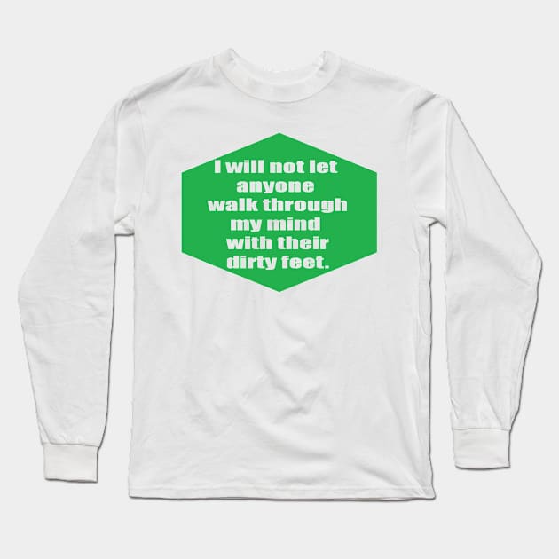 I will not let anyone walk through my mind with their dirty feet Long Sleeve T-Shirt by bunlinked